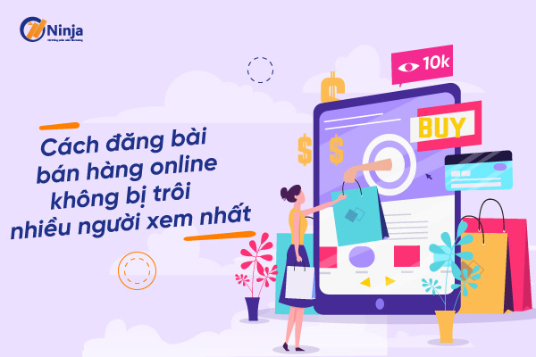 Cách Đăng Bài Bán Hàng Online Không Bị Trôi Trên Facebook